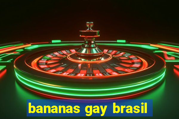 bananas gay brasil